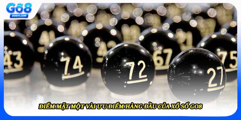 Điểm mặt một vài ưu điểm hàng đầu của xổ số Go8