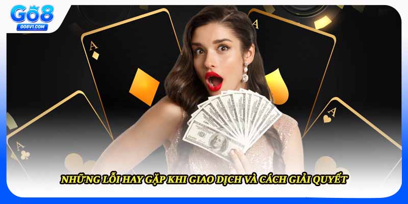 Những lỗi hay gặp khi giao dịch và cách giải quyết