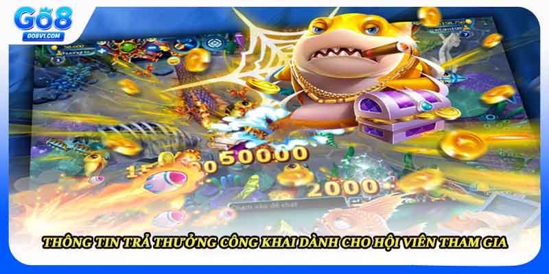 Thông tin trả thưởng công khai dành cho hội viên tham gia